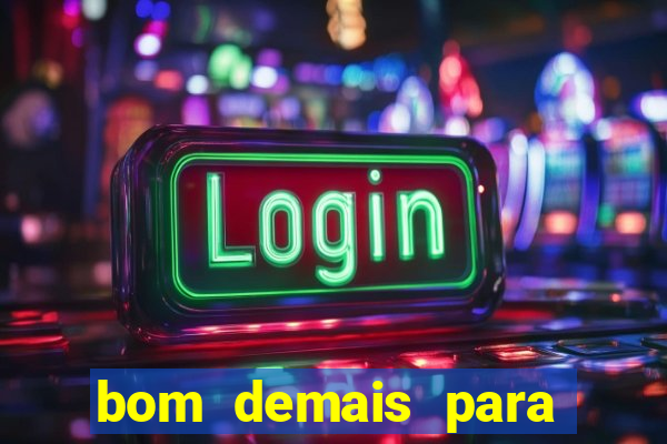 bom demais para ser ignorado pdf